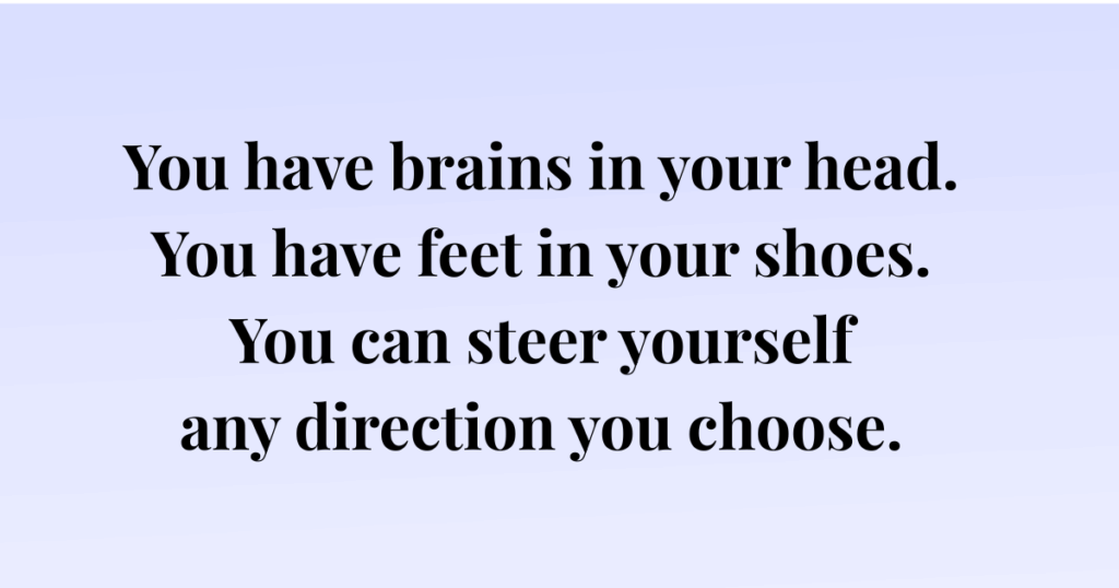 A quote from 'Oh, the Places You'll Go' by Dr. Seuss