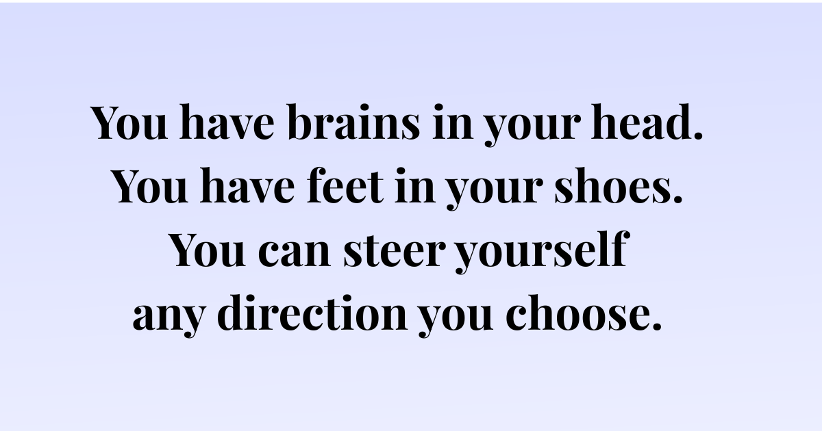 A quote from 'Oh, the Places You'll Go' by Dr. Seuss